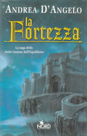 La fortezza. Saga delle Sette Gemme dell'Equilibrio vol. 3 di D'Angelo, Andrea ed. Nord