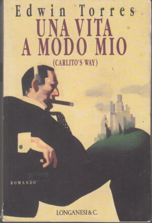 Una vita a modo mio (Carlito's way) di Torres, Edwin ed. Longanesi
