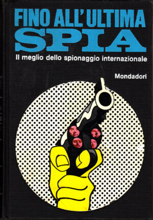 Fino all'ultima spia - Il meglio dello spionaggio internazionale a cura di Laura Grimaldi ed. Mondadori Omnibus