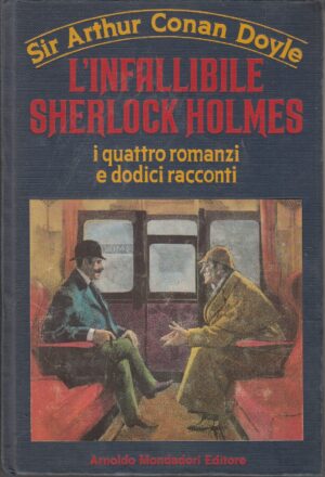 L'infallibile Sherlock Holmes (4 romanzi e 12 racconti) di Sir. Arthur Conan Doyle ed. Mondadori