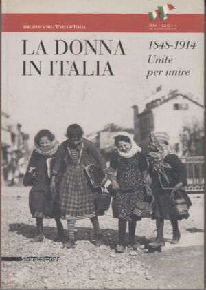 La donna in Italia 1848-1914. Unite per unire. Catalogo della mostra a cura di Emanuela Bruni ed. Silvana
