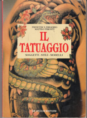 Tatuaggio. Soggetti, stili, modelli di Francesca Frigerio e Matteo Pironti ed. De Vecchi