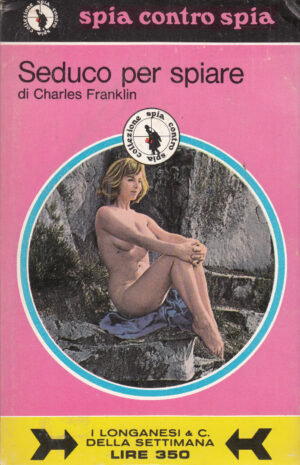 Seduco per spiare di Charles Franklin. Spia contro spia n. 25 ed. Longanesi
