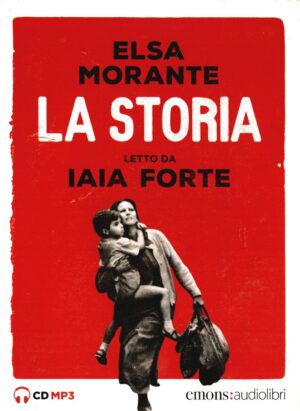 Elsa Morante. La storia - Letto da Iaia Forte. Audiolibro. 3 CD formato MP3