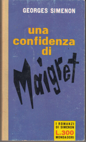 Una confidenza di Maigret di Georges Simenon. I Romanzi di Simenon n. 167 ed. Mondadori (Prima edizione 1961)