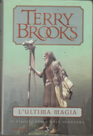 L'ultima magia - Il viaggio della Jerle Shannara (vol. 3) di Terry Brooks ed. Mondadori (Prima edizione 2002)