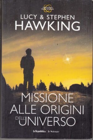 Missione alle origini dell'universo di Lucy e Stephen Hawking ed. La Repubblica