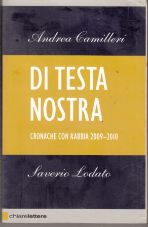 Di testa nostra. Cronache con rabbia 2009-2010 di Camilleri, Andrea ed. Chiarelettere