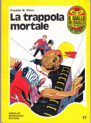 La trappola mortale di Franklin W. Dixon. Il Giallo dei Ragazzi n. 17 (Serie Hardy Boys) ed. Mondadori (Prima edizione 1971)