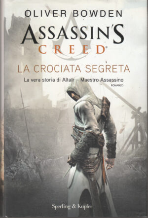 Assassin's Creed. La crociata segreta di Bowden, Oliver ed. Sperling & Kupfer