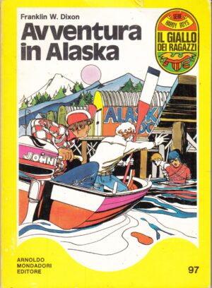 Avventura in Alaska di Franklin W. Dixon. Il Giallo dei Ragazzi n. 97 (Serie Hardy Boys) ed. Mondadori (Prima edizione 1975)