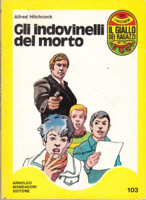 Gli indovinelli del morto di Alfred Hitchcock. Il Giallo dei Ragazzi n. 103 (Serie I 3 Investigatori) ed. Mondadori (Prima edizione 1976)