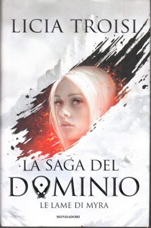 Le lame di Myra. La saga del Dominio vol. 1 di Troisi, Licia ed. Mondadori