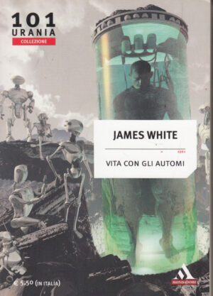 Vita con gli automi (1961) di White James. Urania Collezione n 101 ed. Mondadori