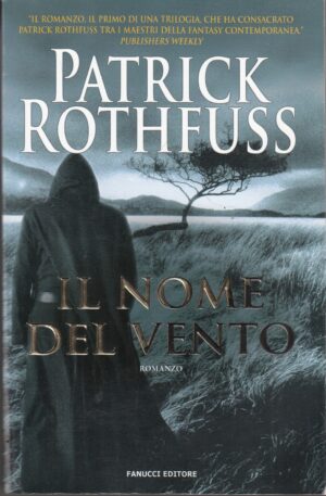 Il nome del vento. Le cronache dell'assassino del re vol. 1 di Rothfuss, Patrick ed. Fanucci (Prima edizione 2011)