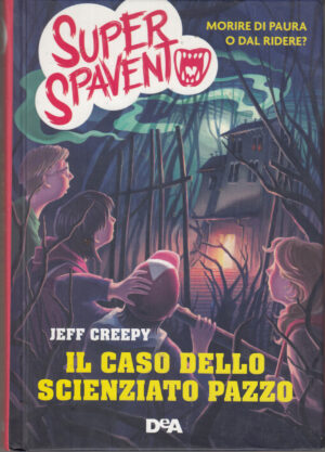 Il caso dello scienziato pazzo di Creepy, Jeff. Super spavento ed. De Agostini