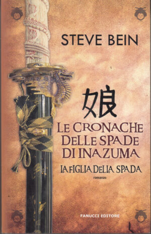 La figlia della spada. Le cronache delle spade di Inazuma di Bein, Steve ed. Fanucci