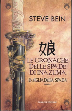 La figlia della spada. Le cronache delle spade di Inazuma di Steve Bein ed. Fanucci 2014