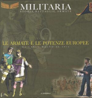 Le Armate e delle Potenze Europee da Carlo Magno al 1914. Militaria: Storia Battaglie Armate vol. 2 ed. Il Giornale