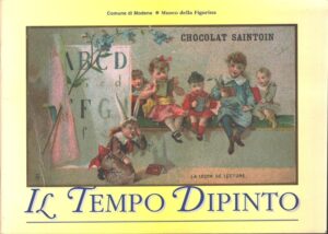 Il tempo dipinto. Infanzia e vita quotidiana tra '800 e '900 a cura di R. Farnè, P. Basile, G. Battisini ed. Comune di Modena Museo della Figurina