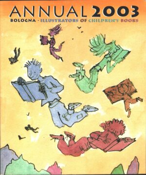 Bologna annual 2003. Fiction. Illustrators of children's books di AA. VV. ed. Grafiche AZ