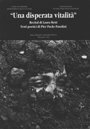 Una disperata vitalità. Recital di Laura Betti. Testi poetici di Pierpaolo Pasolini ed. Carte segrete