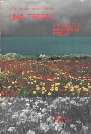 Una terra. Racconti e immagini di Puglia di Peter e Helmut Zeller ed. Gedim