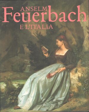 Anselm Feuerbach e l'Italia di Jurgen Ecker ed. Allemandi