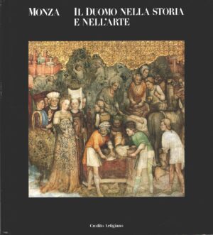 Monza. Il Duomo nella storia e nell'arte di AA. VV. ed. Credito Artigiano