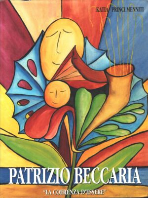 Patrizio Beccaria La Coerenza d'Essere di Katia Princi Menniti ed. Litografica Iride