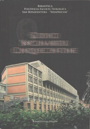 Codici Incunaboli Cinquecentine di Biblioteca Pontificia Facoltà Teologica ed. Bonaventura Danza