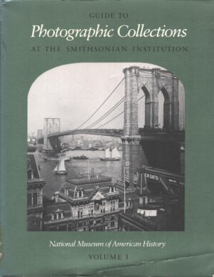 Guide to Photographic Collections at the Smithsonian Institution. National Museum of American History vol. 1 di Diane Vogt O'Connor ed. Smithsonian Inst Pr