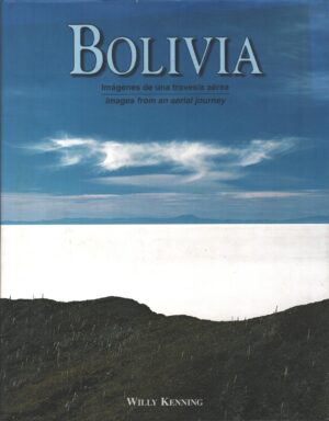 Bolivia. Imagenes de una travesia aerea di Kenning, Willy. Libro in Inglese e Spagnolo ed. K Edicion y Fotografia