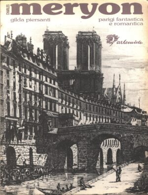Charles Meryon Parigi fantastica e romantica di Gilda Piersanti ed. Artemide