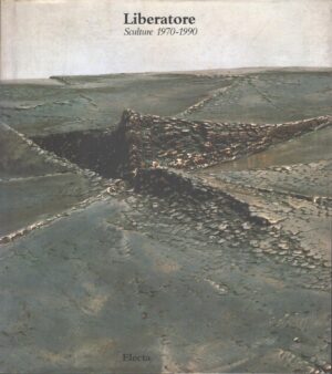 Liberatore. Sculture 1970-1990 a cura di Dorfles, Bossaglia, Crispolti. Con Dedica Autografa ed. Electa
