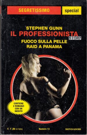 Il Professionista Story: Fuoco sulla pelle, Raid a Panama di Stephen Gunn. Segretissimo Special n. 13 ed. Mondadori