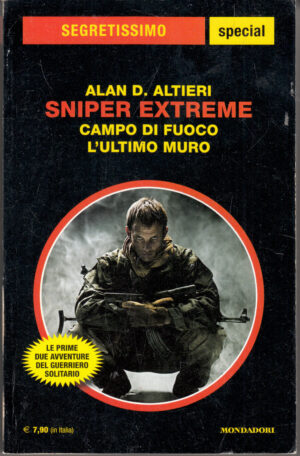 Sniper Extreme: Campo di fuoco, L'ultimo Muro di Alan D. Altieri. Segretissimo Special n. 38 ed. Mondadori
