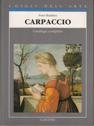 Carpaccio.Catalogo completo di Humfrey, Peter. I Gigli dell'Arte vol. 16 ed. Cantini
