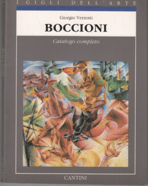 Boccioni. Catalogo completo di Verzotti,Giorgio. I Gigli dell'Arte vol. 8 ed. Cantini
