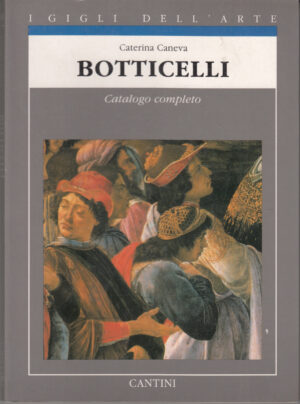 Botticelli. Catalogo completo di di Caneva, Caterina. I Gigli dell'Arte vol. 15 ed. Cantini