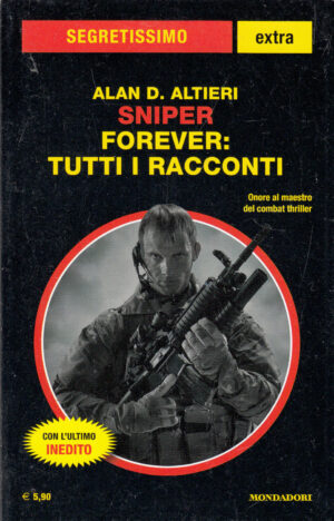 Sniper Forever: Tutti i racconti di Alan D. Altieri. Segretissimo Extra n. 7 ed. Mondadori