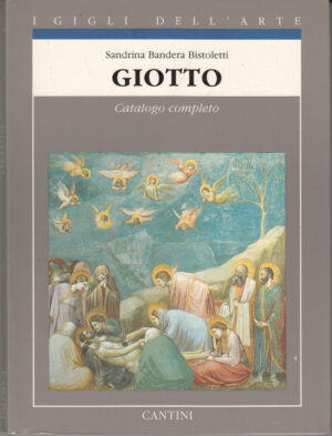 Giotto. Catalogo completo di Bandera Bistoletti, Sandrina. I Gigli dell'Arte vol. 2 ed. Cantini