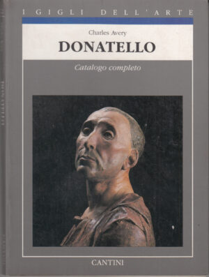 Donatello. Catalogo Completo di Avery, Charles. I Gigli dell'Arte vol. 22 ed. Cantini