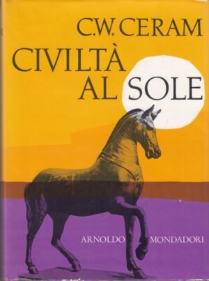 Civiltà al sole di C. W. Ceram. Con Cofanetto in Cartoncino ed. Mondadori (1959)