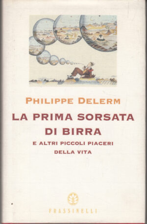 La prima sorsata di birra e altri piccoli piaceri della vita di Delerm, Philippe ed. Frassinelli