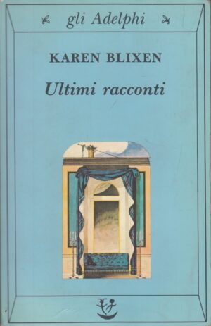 Ultimi racconti di Blixen, Karen ed. Adelphi