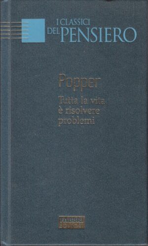 Popper tutta la vita è risolvere problemi di Karl R. Popper. I Classici del Pensiero ed. Fabbri