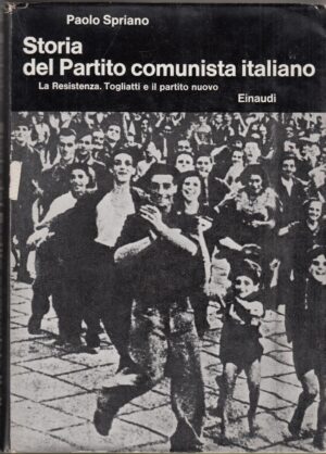Storia del Partito comunista italiano vol. V. La Resistenza. Togliatti e il partito nuovo di Spriano Paolo ed. Einaudi