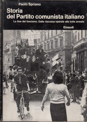 Storia del Partito comunista italiano vol. IV. La fine del fascismo, Dalla riscossa operaia alla lotta armata di Spriano Paolo ed. Einaudi