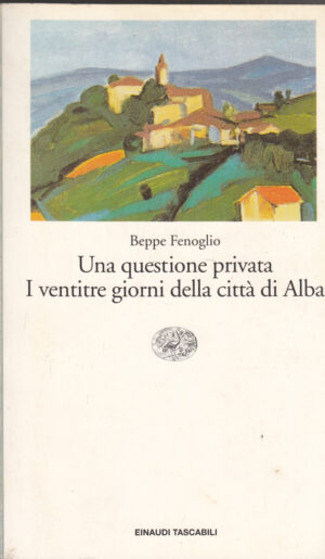 Una questione privata, I ventitré giorni della città di Alba di Fenoglio, Beppe ed. Einaudi